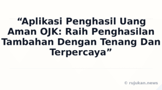 Aplikasi Penghasil Uang Aman OJK: Raih Penghasilan Tambahan Dengan Tenang Dan Terpercaya Aplikasi Penghasil Uang Aman OJK: Raih Penghasilan Tambahan Dengan Tenang Dan Terpercaya